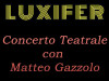 Luxifer – concerto teatrale di Matteo Gazzolo Luxifer – concerto teatrale di Matteo Gazzolo